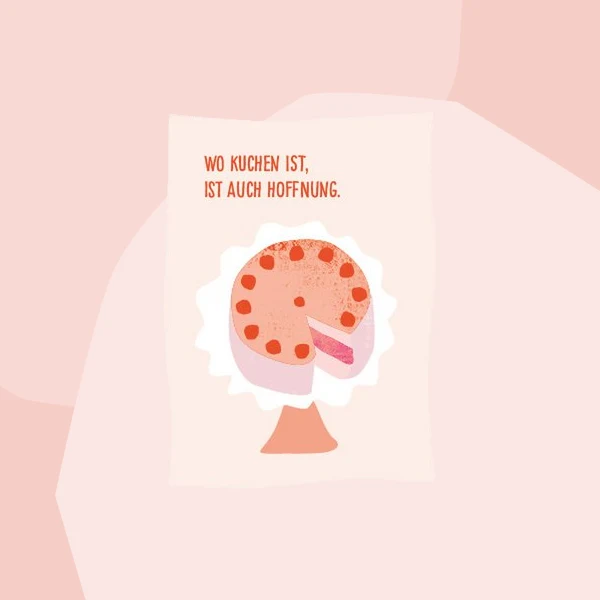 Postkarte: Wo Kuchen ist, ist auch Hoffnung.